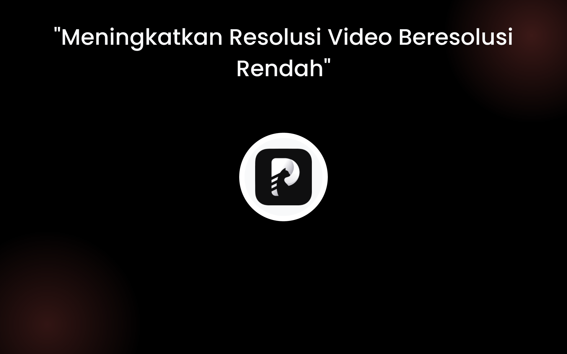 "Meningkatkan Resolusi Video Beresolusi Rendah" tools