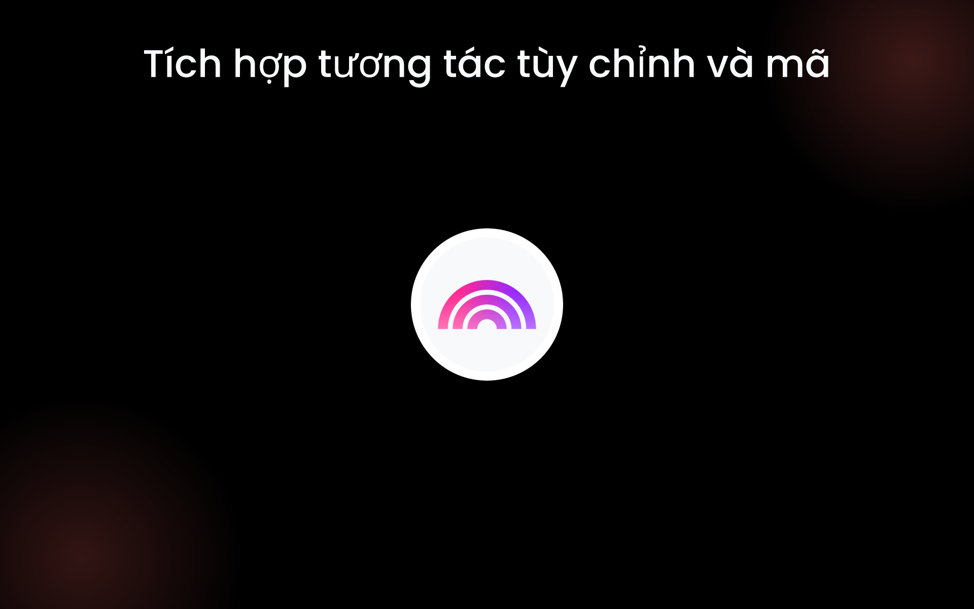 Tích hợp tương tác tùy chỉnh và mã tools Tích hợp tương tác tùy chỉnh và mã tools