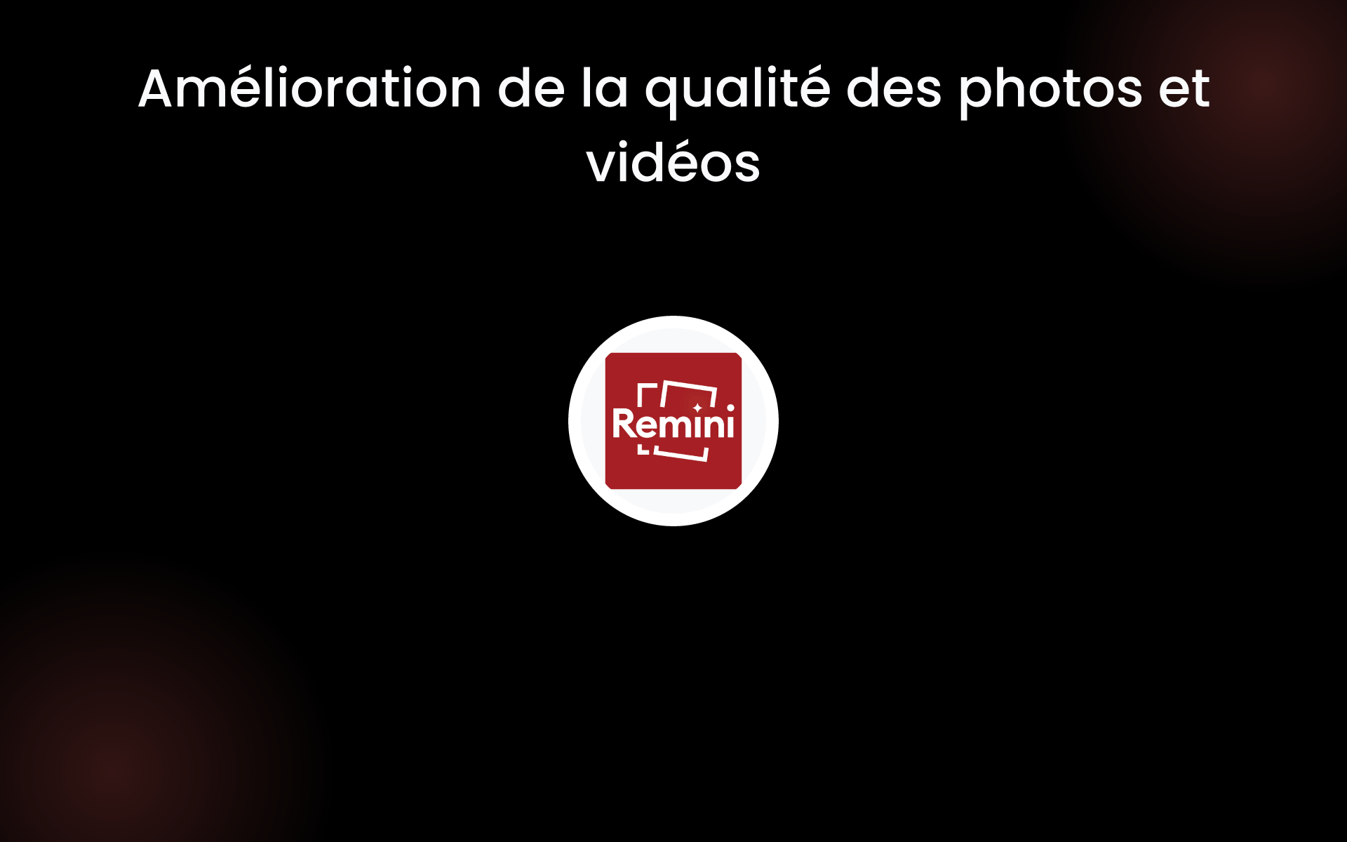 Amélioration de la qualité des photos et vidéos tools Amélioration de la qualité des photos et vidéos tools