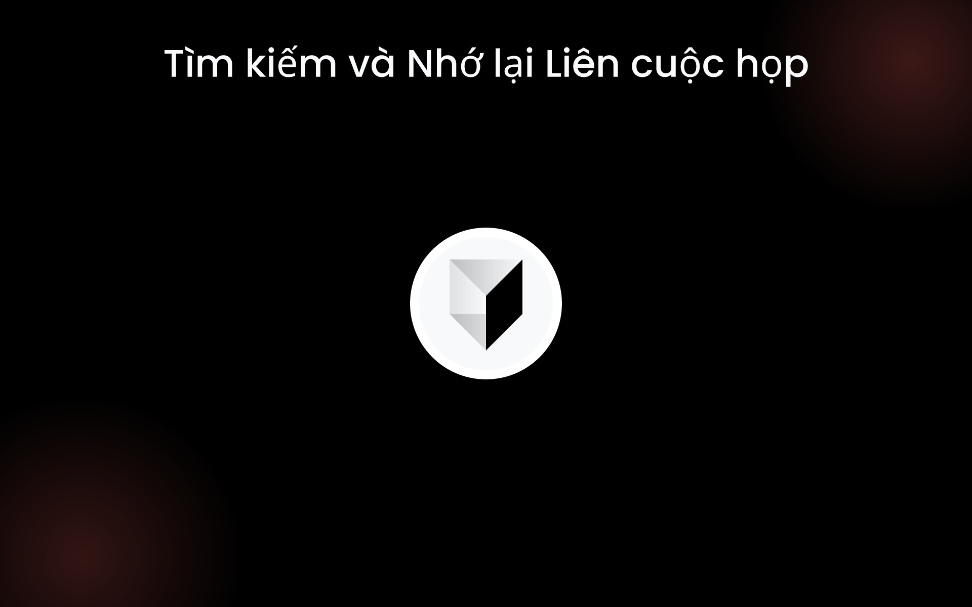 Tìm kiếm và Nhớ lại Liên cuộc họp tools Tìm kiếm và Nhớ lại Liên cuộc họp tools