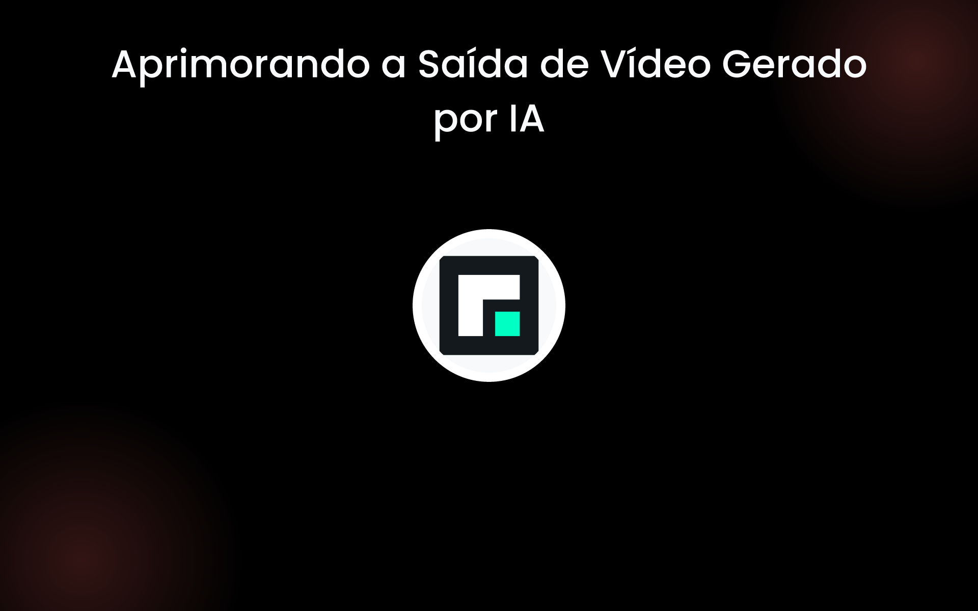 Aprimorando a Saída de Vídeo Gerado por IA tools Aprimorando a Saída de Vídeo Gerado por IA tools