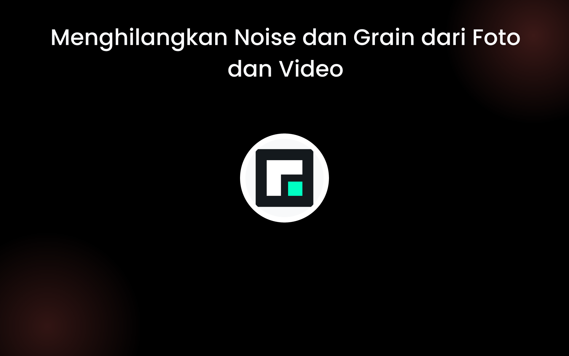 Menghilangkan Noise dan Grain dari Foto dan Video tools Menghilangkan Noise dan Grain dari Foto dan Video tools