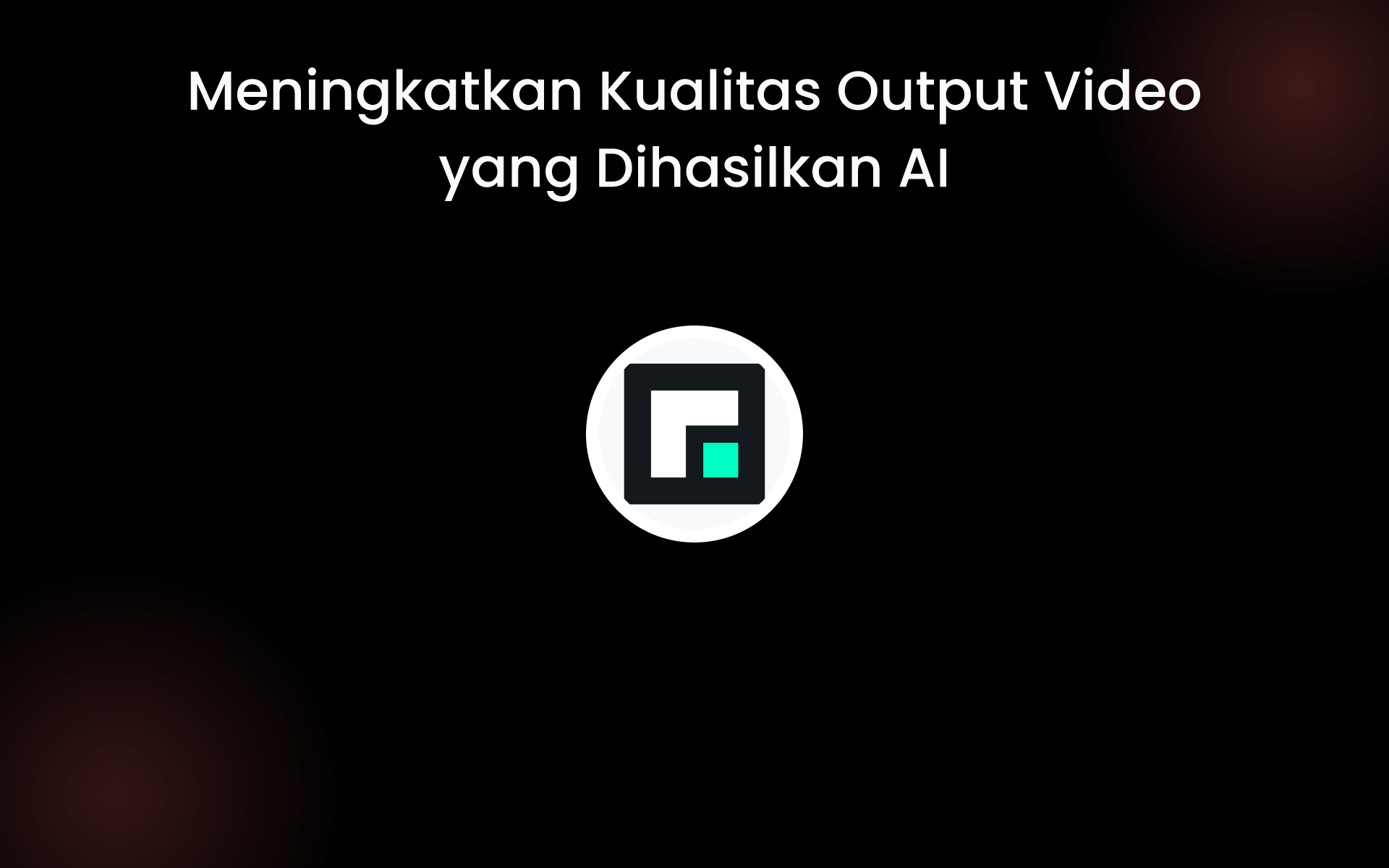 Meningkatkan Kualitas Output Video yang Dihasilkan AI tools