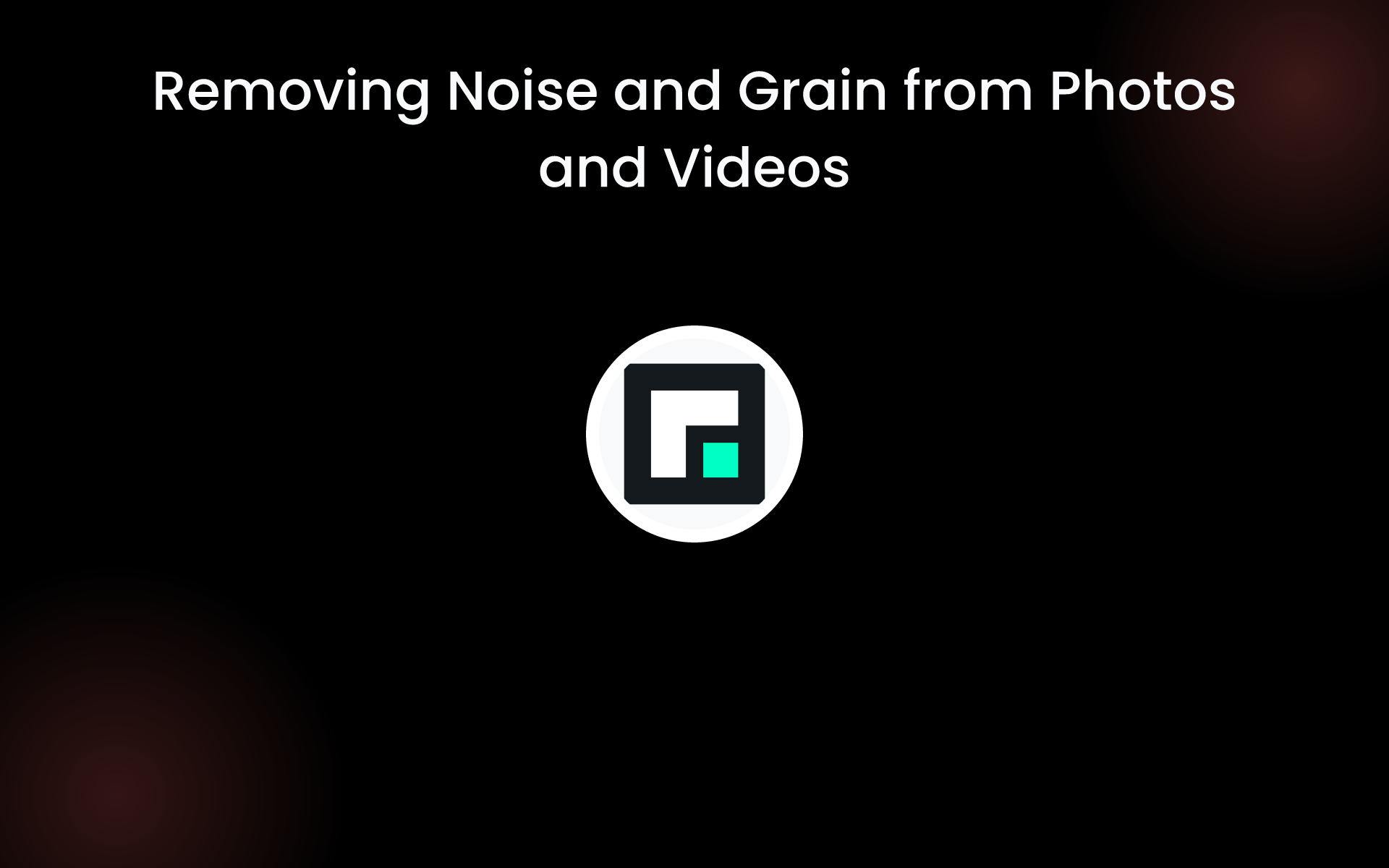 Removing Noise and Grain from Photos and Videos tools Removing Noise and Grain from Photos and Videos tools