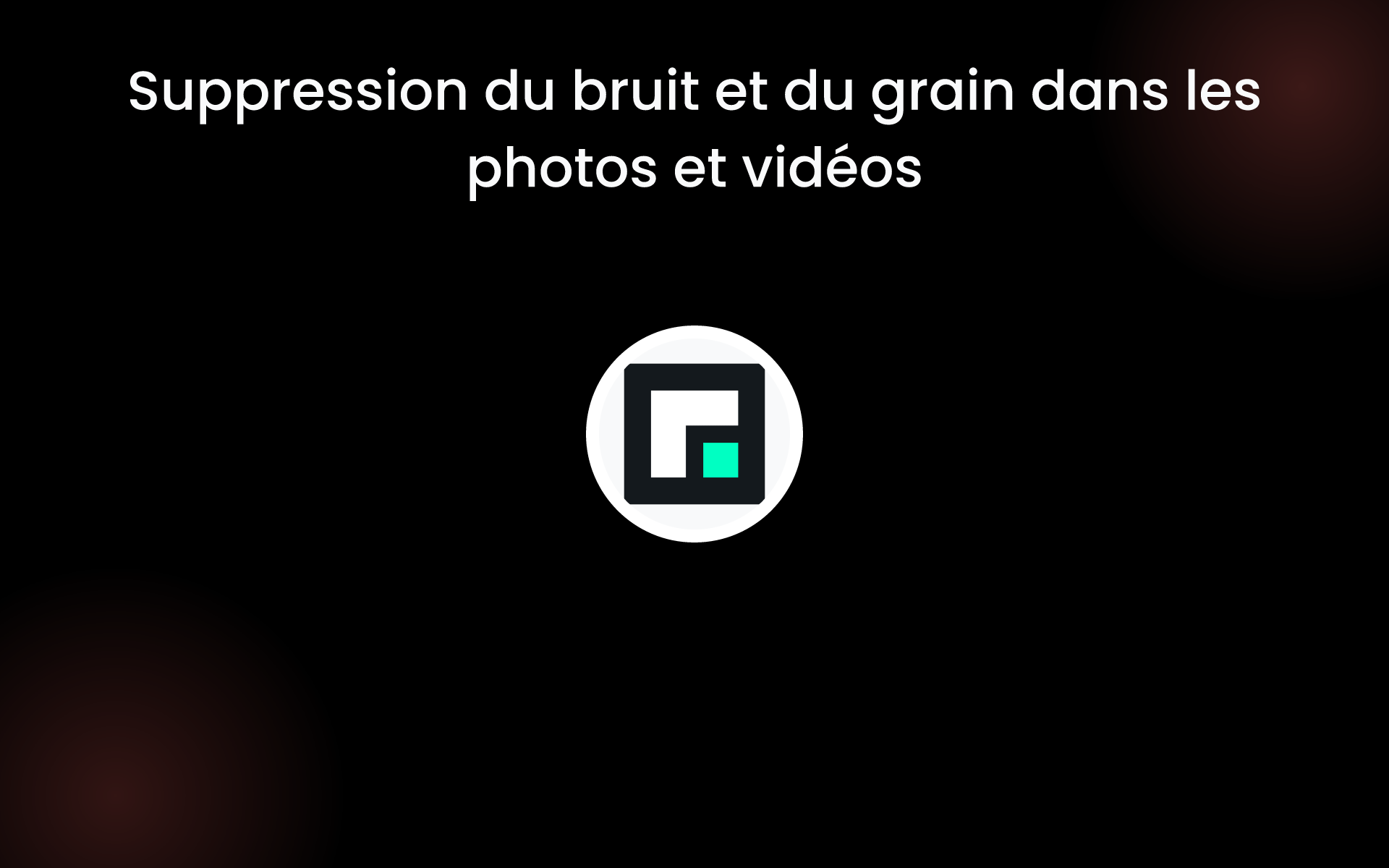 Suppression du bruit et du grain dans les photos et vidéos tools