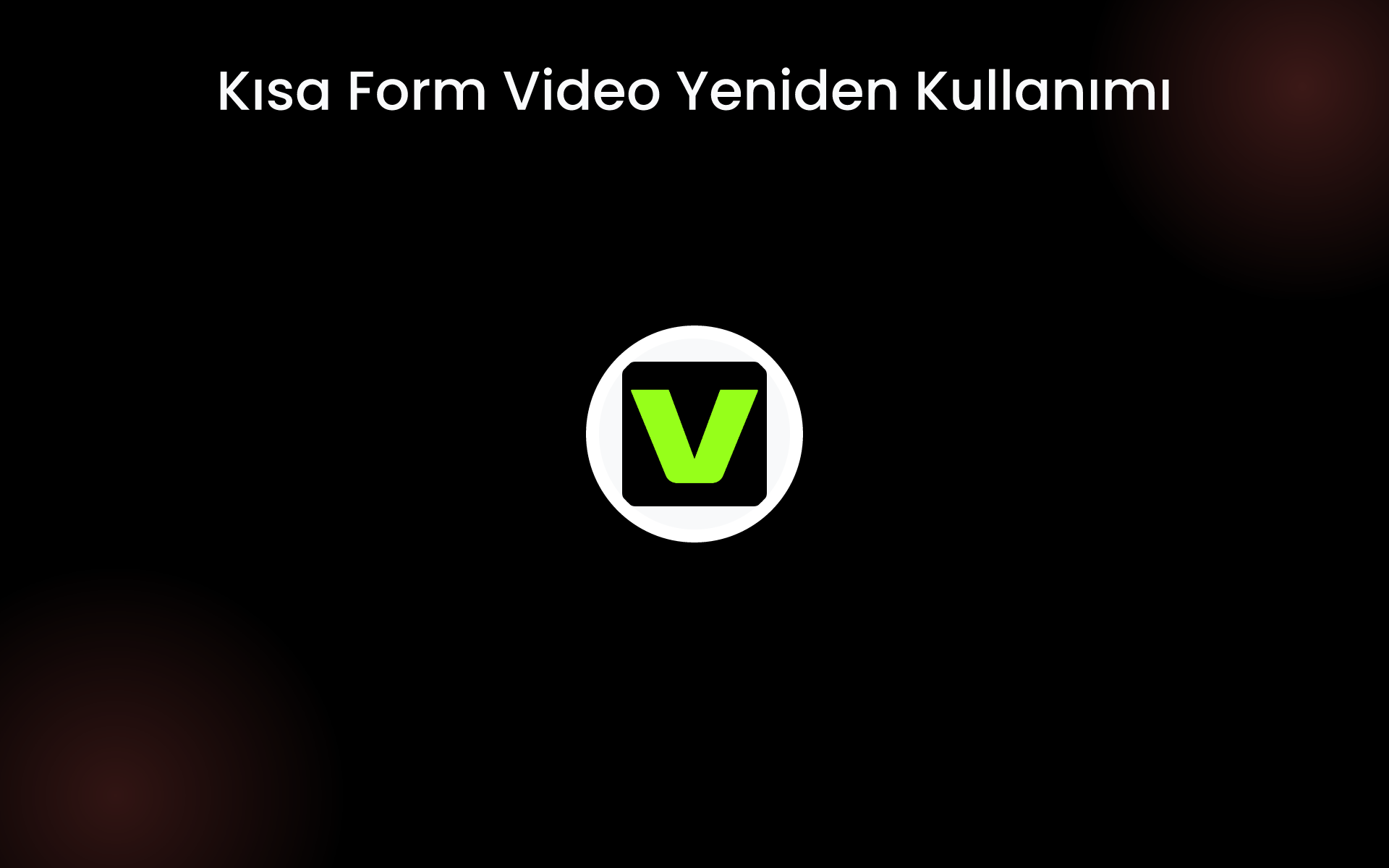 Kısa Form Video Yeniden Kullanımı tools Kısa Form Video Yeniden Kullanımı tools